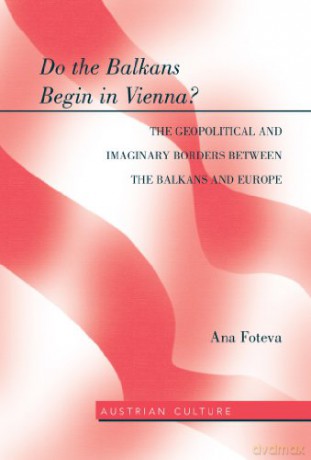 Do The Balkans Begin In Vienna - Ana Foteva [KSIĄŻKA]