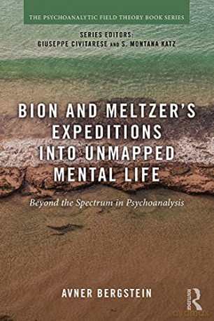 Bion And Meltzer's Expeditions Into Unma - Avner Bergstein [KSIĄŻKA]