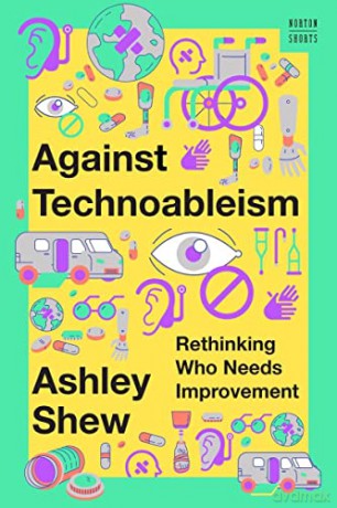 Against Technoableism - Ashley Shew [KSIĄŻKA]