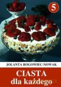 Ciasta dla każdego 5 - Rogowiec-Nowak Jolanta [KSIĄŻKA]