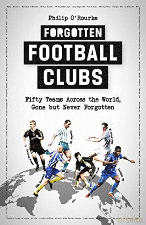 Forgotten Football Clubs - Philip O'rourke [KSIĄŻKA]