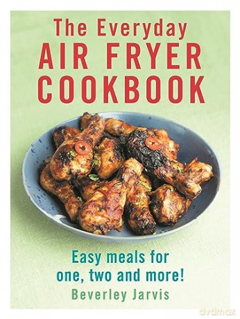 Everyday Air Fryer Cookbook - Beverley Jarvis [KSIĄŻKA]