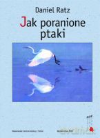 Jak poranione ptaki - Ratz Daniel [KSIĄŻKA]