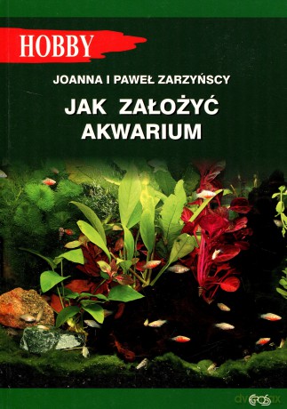 jak zalozyc akwarium - zarzynscy joanna i pawel [KSIĄŻKA]