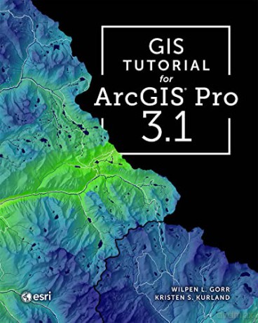 Gis Tutorial For Arcgis Pro 3.1 [KSIĄŻKA]