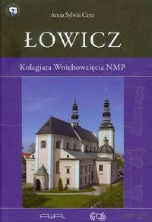Łowiczęść Kolegiata Wniebowzięcia NMP - Czyż Anna Sylwia [KSIĄŻKA]