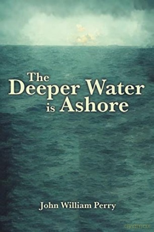 Deeper Water Is Ashore - John William Perry [KSIĄŻKA]