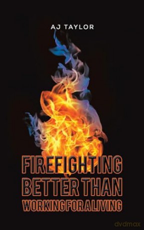 Firefighting Better Than Working For A L - Aj Taylor [KSIĄŻKA]