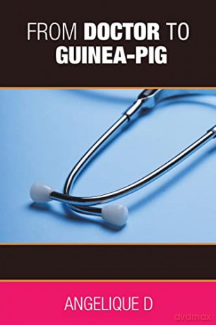From Doctor To Guineapig - Angelique D [KSIĄŻKA]