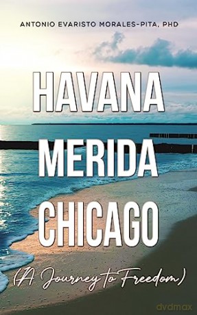Havanameridachicago A Journey To Freedom - Phd A Morales-Pita [KSIĄŻKA]