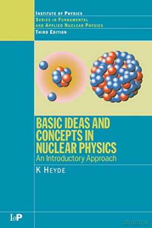 Basic Ideas And Concepts In Nuclear Phys - K. Heyde [KSIĄŻKA]