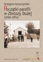 Początki parafii w Zbroszy Dużej (1969-1974) - Łeszczyński Grzegorz [KSIĄŻKA]