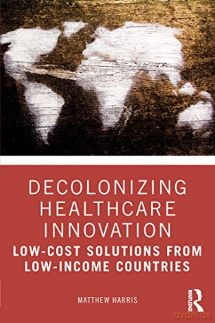 Decolonizing Healthcare Innovation - Matthew Harris [KSIĄŻKA]