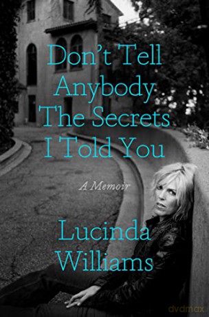 Dont Tell Anybody The Secrets I Told You - Lucinda Williams [KSIĄŻKA]