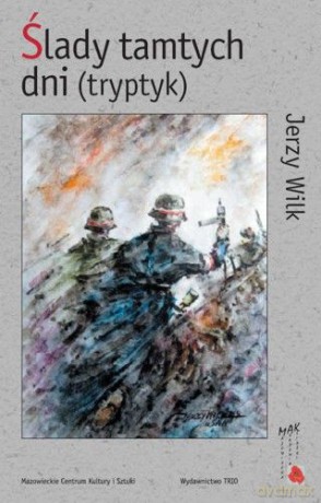 Ślady tamtych dni (tryptyk) - Wilk Jerzy [KSIĄŻKA]