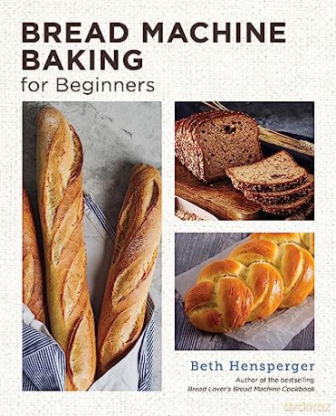 Bread Machine Baking For Beginners - Beth Hensperger [KSIĄŻKA]