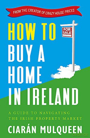 How To Buy A Home In Ireland - Ciaran Mulqueen [KSIĄŻKA]