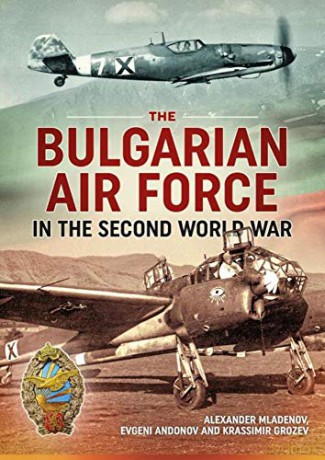 Bulgarian Air Force In The Second World - A Mladenov [KSIĄŻKA]