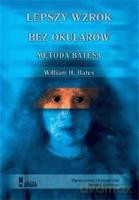 Lepszy wzrok bez okularów - Bates W. [KSIĄŻKA]