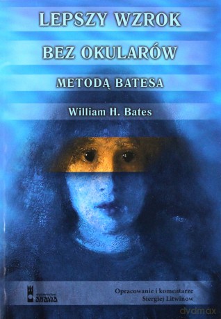 Lepszy wzrok bez okularów - Bates W. [KSIĄŻKA]