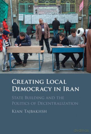 Creating Local Democracy In Iran - Tajbakhsh Kian [KSIĄŻKA]