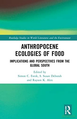 Anthropocene Ecologies Of Food - Simon C. Estok [KSIĄŻKA]
