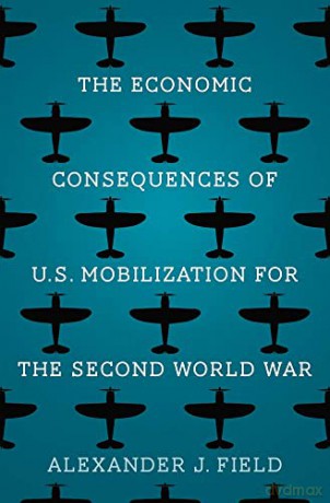 Economic Consequences Of U.S. Mobilizati - Alexander Field [KSIĄŻKA]