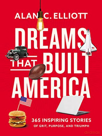 Dreams That Built America Inspiring Stor - Alan Elliott [KSIĄŻKA]