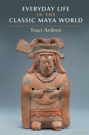 Everyday Life In The Classic Maya World - Ardren Tracey [KSIĄŻKA]