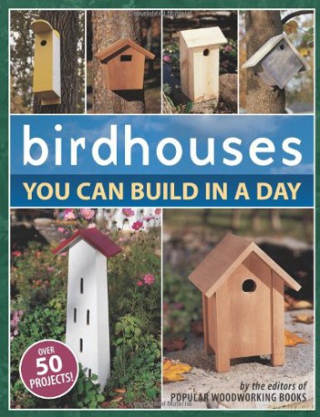 Birdhouses You Can Build In A Day - Popular Woodworking [KSIĄŻKA]