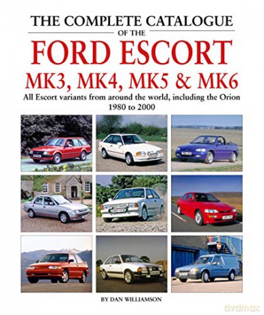 Complete Catalogue Of The Ford Escort Mk - Dan Williamson [KSIĄŻKA]