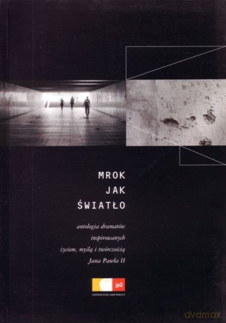 Mrok jak światło. Antologia dramatów inspirowanych życiem, myślą i twórczością Jana Pawła II - red. Mizer Michał [KSIĄŻKA]