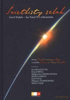 Świetlisty szlak. Karol Wojtyła - Jan Paweł II o miłosierdziu - oprac.zbiorowe [KSIĄŻKA]