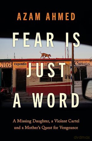 Fear Is Just A Word - Azam Ahmed [KSIĄŻKA]