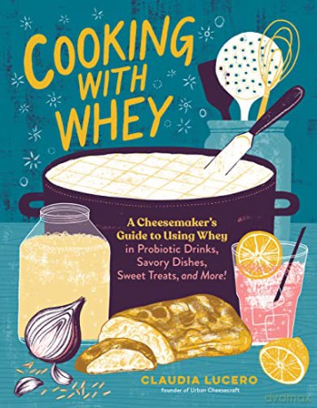 Cooking With Whey - Claudia Lucero [KSIĄŻKA]