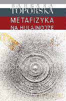 Metafizyka na hulajnodze - Toporska Barbara [KSIĄŻKA]