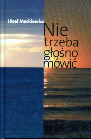 Nie trzeba glosno mowic - mackiewicz jozef [KSIĄŻKA]