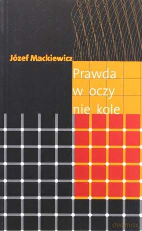 Prawda w oczy nie kole - Mackiewicz Józef [KSIĄŻKA]