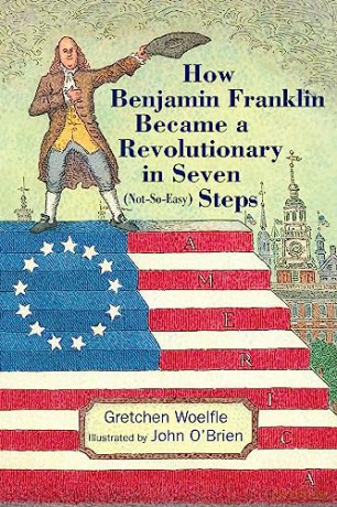 How Benjamin Franklin Became A Revolutio - Gretchen Woelfe [KSIĄŻKA]