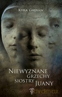 Niewyznane grzechy siostry Juany - Galván Kyra [KSIĄŻKA]