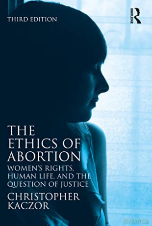Ethics Of Abortion - Christopher Kaczor [KSIĄŻKA]