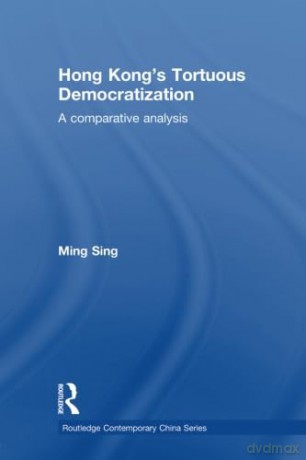 Hong Kongs Tortuous Democratizatio - Sing [KSIĄŻKA]
