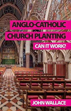 Anglo-Catholic Church Planting: Can It W - John Wallace [KSIĄŻKA]