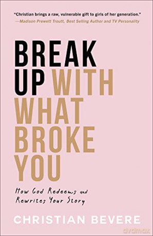 Break Up With What Broke You - Christian Bevere [KSIĄŻKA]