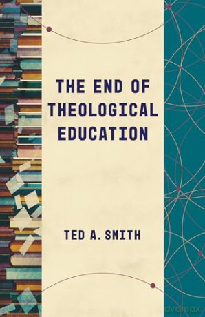 End Of Theological Education - Ted A Smith [KSIĄŻKA]
