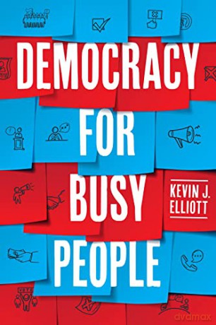 Democracy For Busy People - Kevin J. Elliott [KSIĄŻKA]