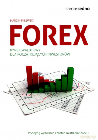 Samo Sedno - Forex. Rynek walutowy dla początkujących inwestorów - Milewski Marcin [KSIĄŻKA]