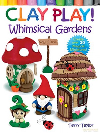 Clay Play Whimsical Gardens - Terry Taylor [KSIĄŻKA]