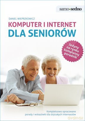 Samo Sedno - Komputer i Internet dla seniorów - Wieprzkowicz Daniel [KSIĄŻKA]