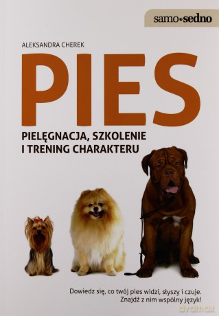 Samo Sedno - Pies pielęgnacja, szkolenie i trening charakteru - Cherek Aleksandra [KSIĄŻKA]